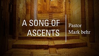 “Song of Ascent” by Pastor Mark Behr