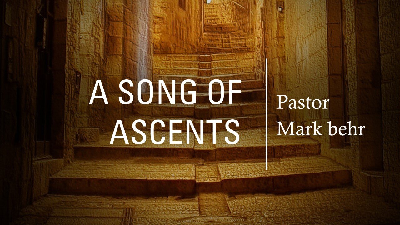 “Song of Ascent” by Pastor Mark Behr