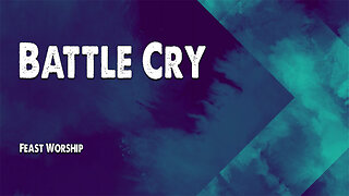 Battle Cry | Feast Worship (Worship Lyric Video)