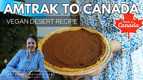 Oh CANADA! Train to Vancouver & Wellness Tips PLUS Vegan Chocolate Desert Recipe