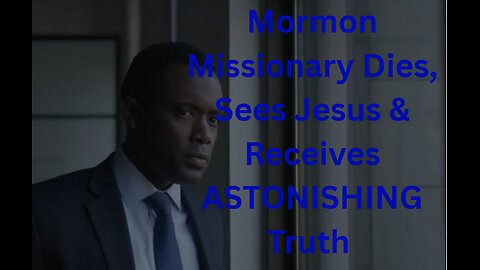 Mormon Missionary Dies, Sees Jesus & Receives ASTONISHING Truth ¦ NDE