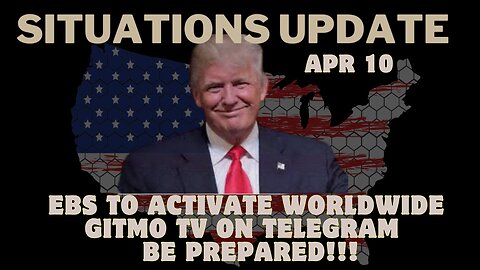 Situation Update: EBS To Activate Worldwide - Gitmo Tv On Telegram - Be Prepared!! Apr 10