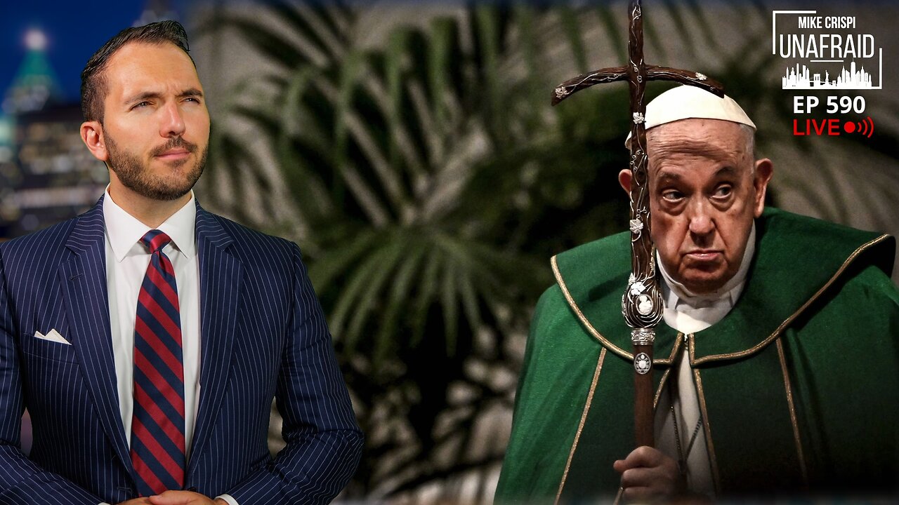 POPE DEAD, WAS HE A GLOBALIST PUPPET ALL ALONG? | MIKE CRISPI UNAFRAID 4.21.25