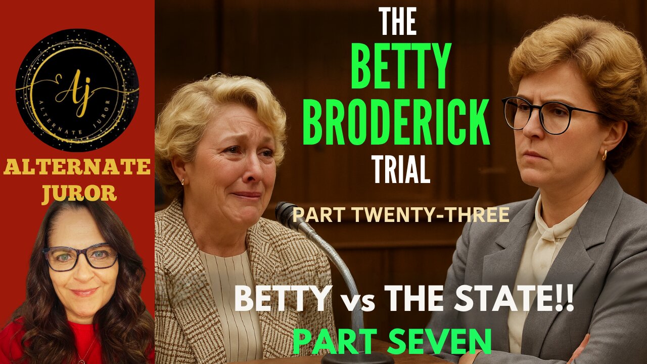CA vs BETTY BRODERICK — PART TWENTY-THREE — BETTY vs The STATE!!!