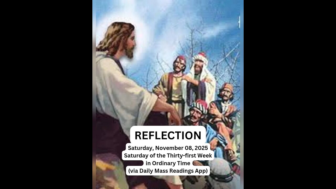 (Reflection) Saturday, November 08, 2025 Saturday of the Thirty-first Week in Ordinary Time
