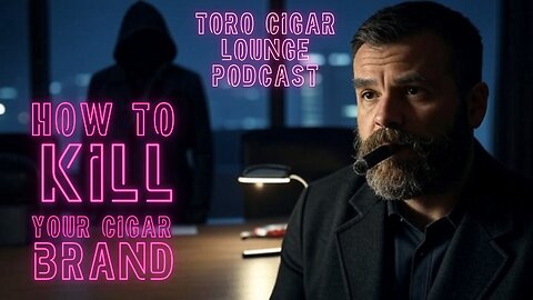 Episode 89 How to Kill Your Cigar Brand Avoid These Mistakes!