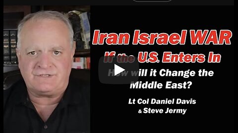 Iran Israel War: If the U.S. Enters In, How Will it Change the Middle East? Lt Col Daniel Davis