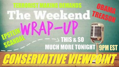 TONIGHT @ 9PM ON THE CONSERVATIVE VIEWPOINT: IT'S THE WEEKEND WRAP UP!!