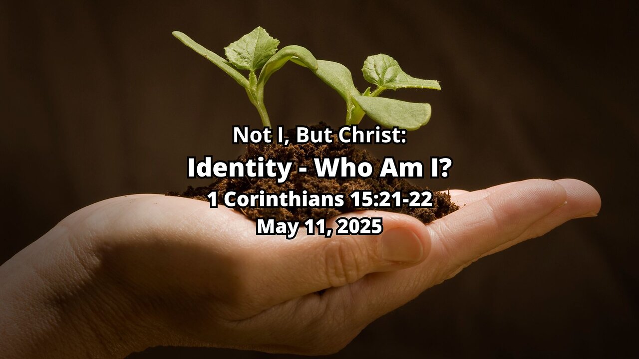 Not I, But Christ: Identity - Who Am I? - 2 Corinthians 15:21-22