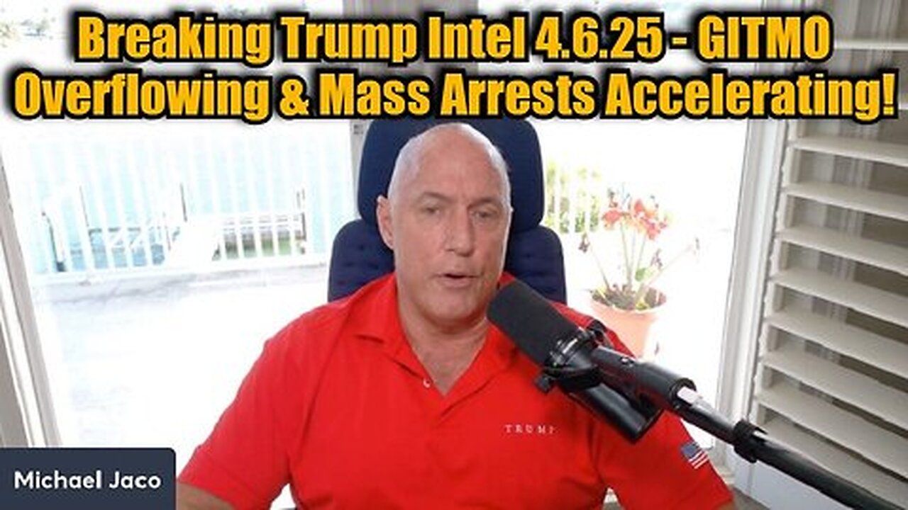 Michael Jaco: Breaking Trump Intel - GITMO Overflowing & Mass Arrests Accelerating!