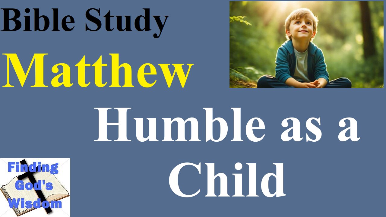 Bible Study - Matthew: Humble as a Child