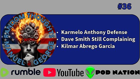 36 - Weak defense for Karmelo Anthony, Dave Smith is still complaining, and Kilmar Abrego Garcia