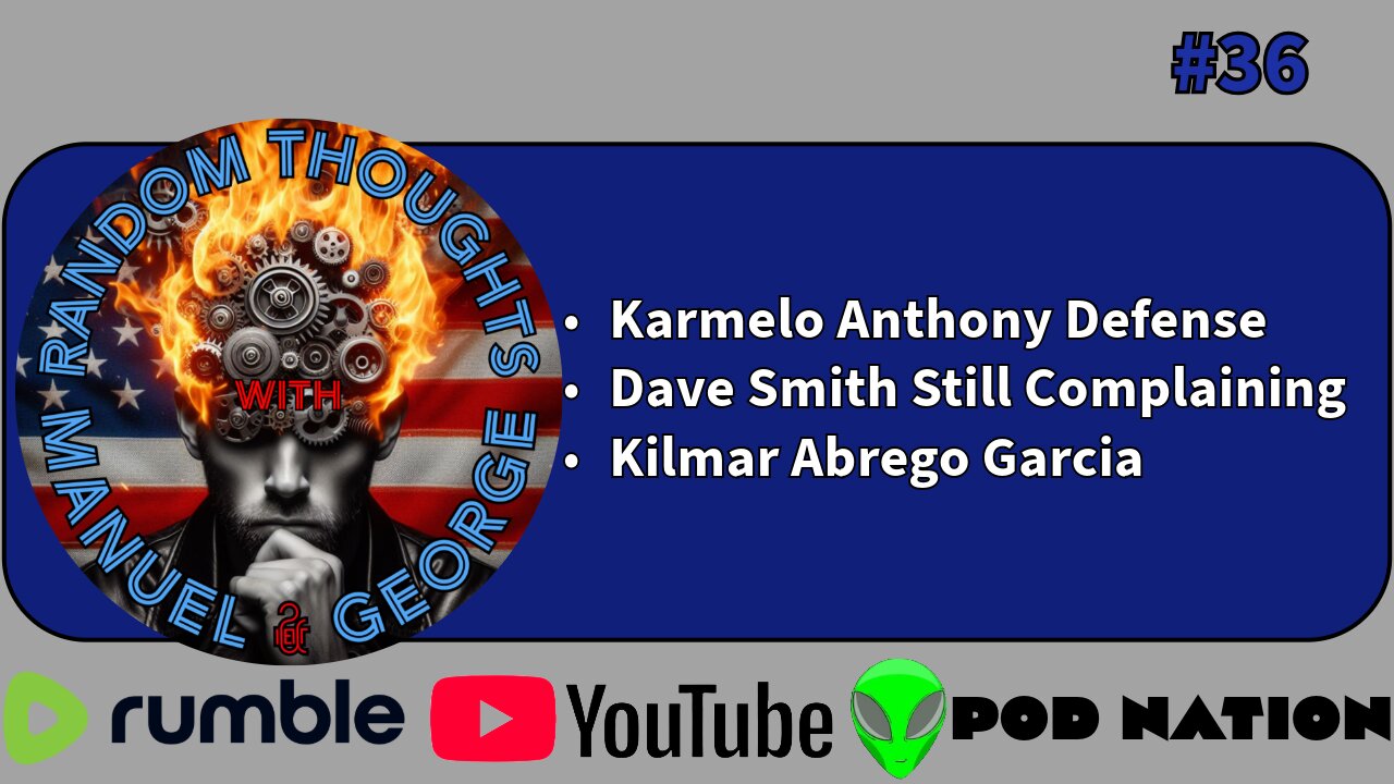 36 - Weak defense for Karmelo Anthony, Dave Smith is still complaining, and Kilmar Abrego Garcia