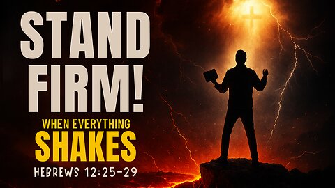 How Can You Stand Firm When Heaven and Earth Shake?
