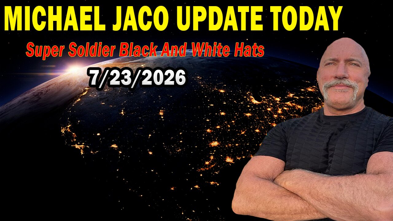 Michael Jaco Situation Update July 23: "Super Soldier Black and White Hats"
