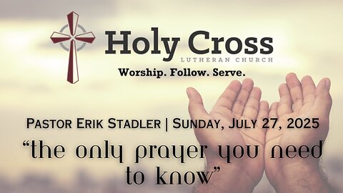 July 27, 2025 | "The Only Prayer You Need to Know" | Holy Cross Lutheran Church | Midland, Texas