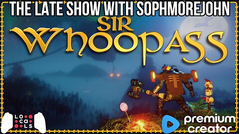 A Butt kicking good time | Sir Whoopass - Late Show Gaming featuring sophmorejohn