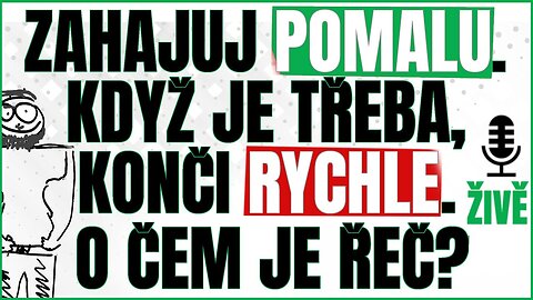 ZAHAJUJ POMALU, KONČI RYCHLE