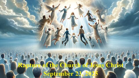 September 23, 2025 - Rapture of the Church of Jesus Christ