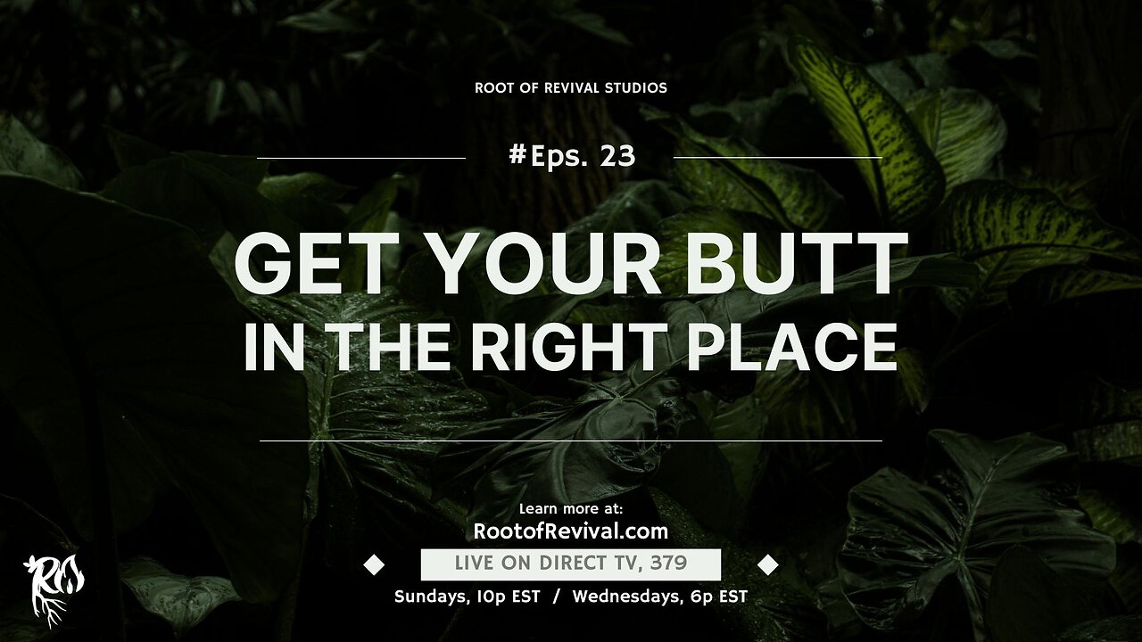 Get your Butt in the Right Place - The Root of Revival Broadcast