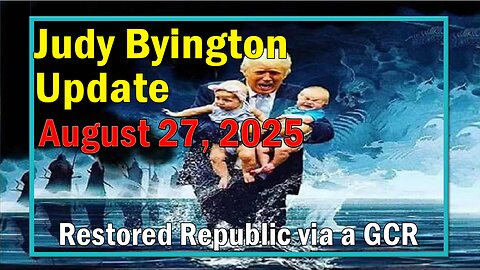Judy Byington Update as of August 27, 2025 - Restored Republic via a GCR