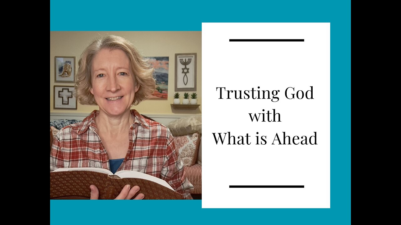 Trusting God with What is Ahead