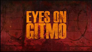 EYES ON GITMO - COMING SOON | Subscribe So You Don't Miss It