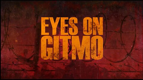 EYES ON GITMO - COMING SOON | Subscribe So You Don't Miss It