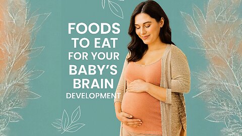 Foods to Eat for Your Baby's Brain Development