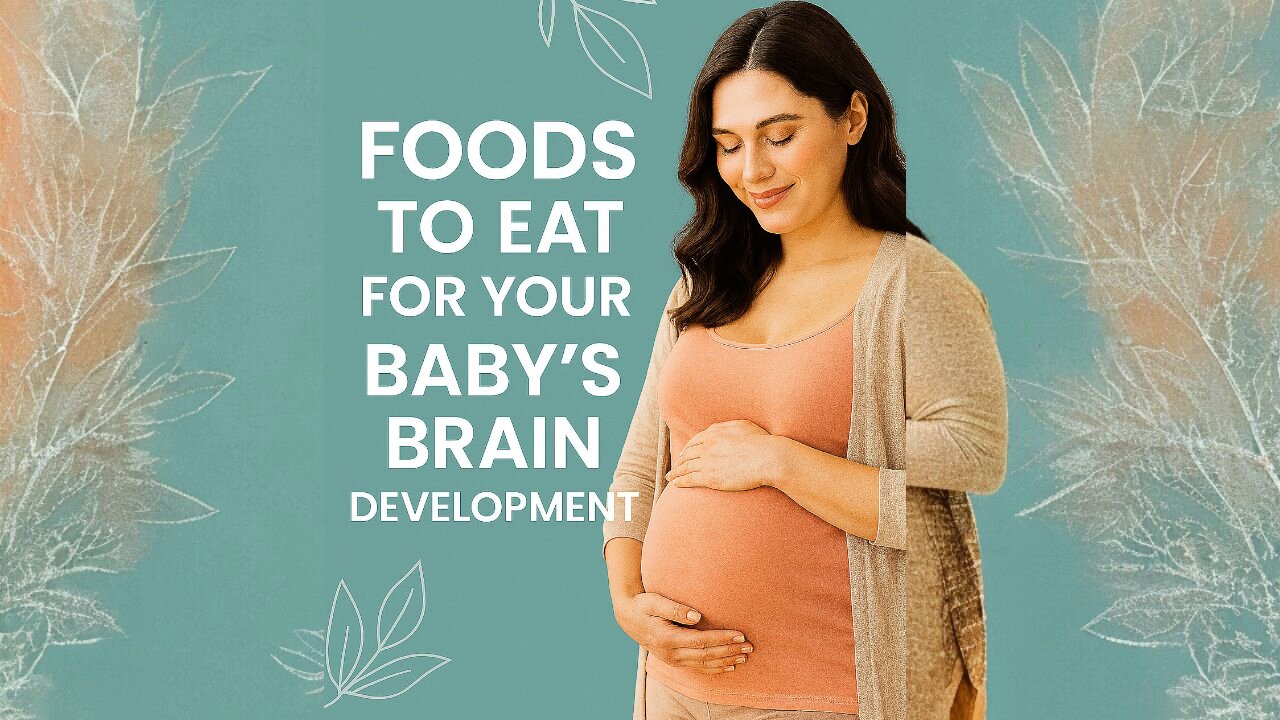 Foods to Eat for Your Baby's Brain Development