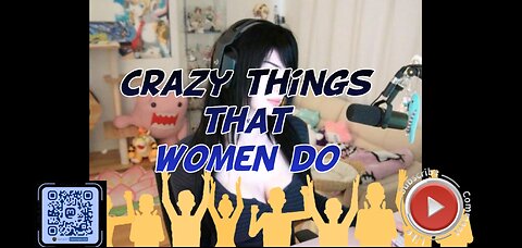 Crazy things that women do
