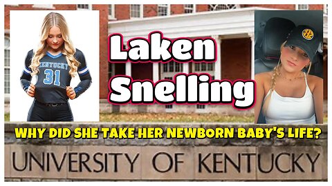 Laken Snelling! Why did she take the life of her newborn baby?
