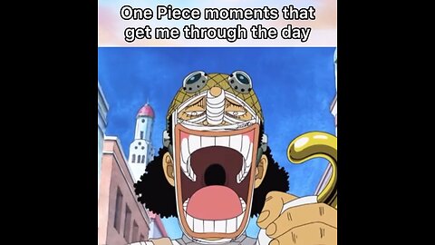 One piece moments that get me through the day