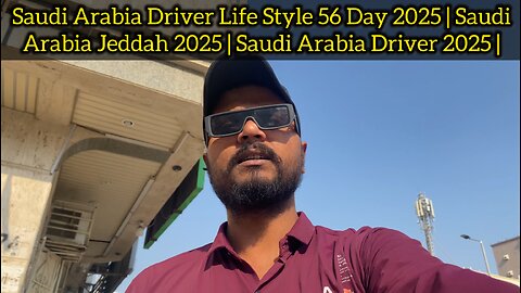 Saudi Arabia Driver Life Style 56 Day 2025 | Saudi Arabia Jeddah 2025 | Saudi Arabia Driver 2025 |
