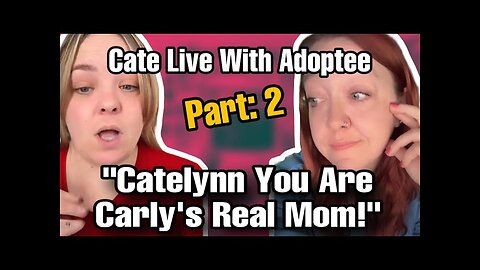 Cate Baltierra Live with Adoptee, Bio & Birth Mom Discuss Adoption, Cate You’re Carly’s Real Mom!”