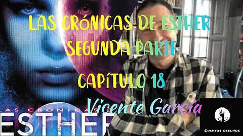 46-"Las crónicas de Esther" de Vicente García. Segunda parte. Capítulo 18. Distopía, ciencia ficción