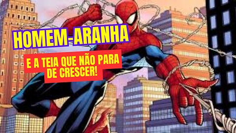 HOMEM-ARANHA E A TEIA QUE NÃO PARA DE CRESCER!