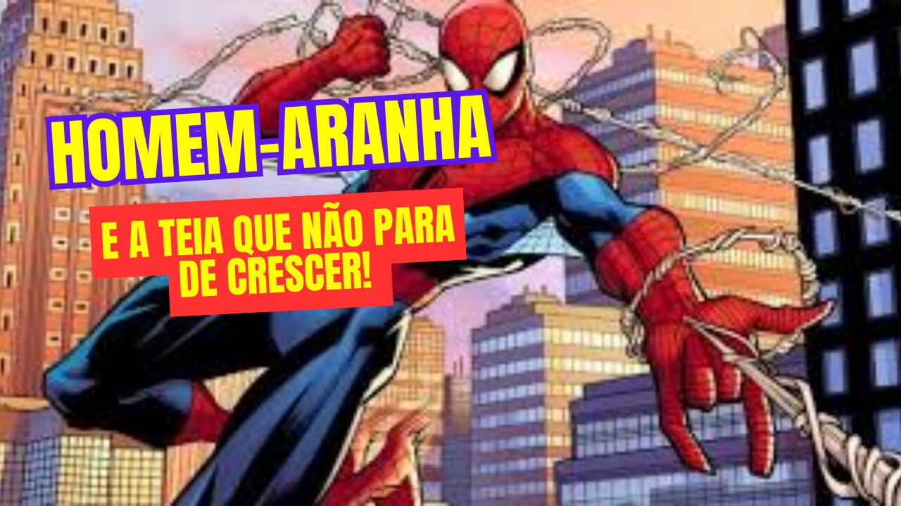 HOMEM-ARANHA E A TEIA QUE NÃO PARA DE CRESCER!