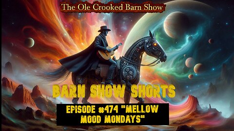 “Barn Show Shorts” Ep. #474 “Mellow Mood Mondays”