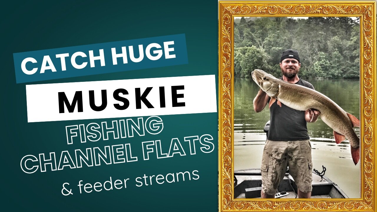 How and Why to Fish Channel Flats and Feeder Streams for Muskie