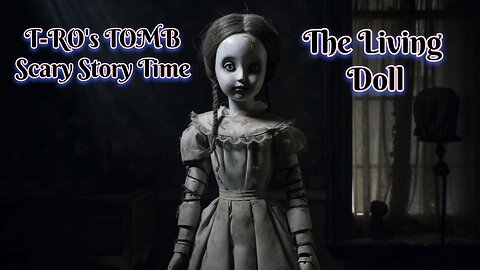 T-RO's TOMB Scary Story Time (The Living Doll)