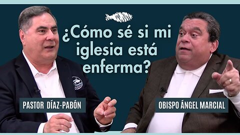 ¿Cómo sé si mi iglesia está enferma? | Pastor Díaz-Pabón | Obispo Ángel Marcial