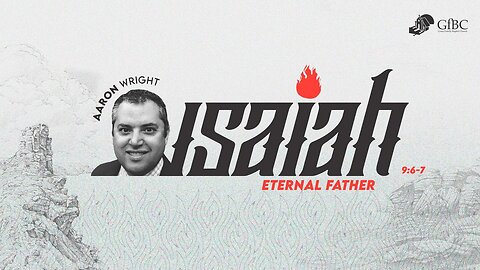 Isaiah 9:6 - 7 - Eternal Father - Aaron Wright
