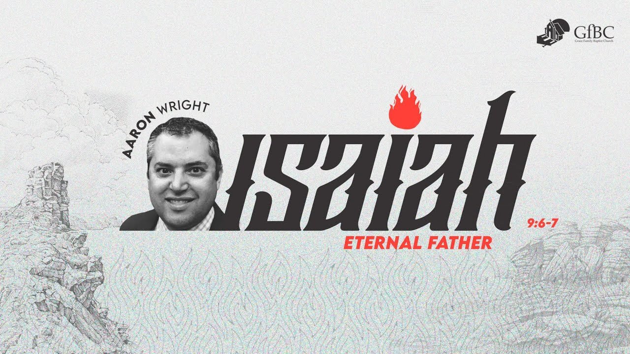 Isaiah 9:6 - 7 - Eternal Father - Aaron Wright