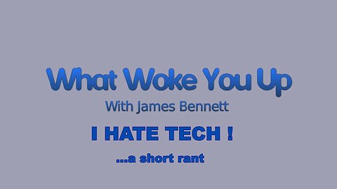 I HATE TECH !