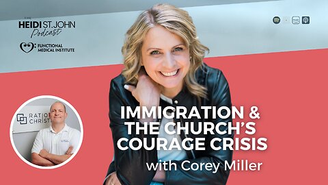 Immigration and the Church’s Courage Crisis with Dr Corey Miller