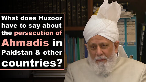 What does Huzoor have to say about the persecution of Ahmadis in Pakistan and other countries?