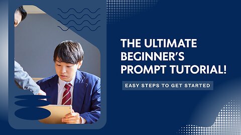 The Ultimate Beginner’s Prompt Tutorial!