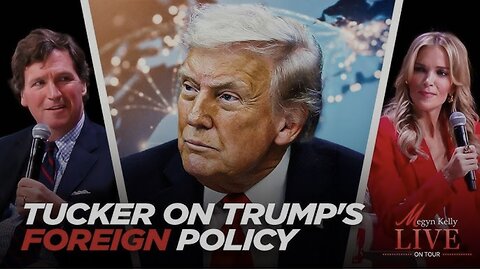 Tucker Carlson on Why He Disagrees with Trump’s Foreign Policy Priorities in His First Term So Far