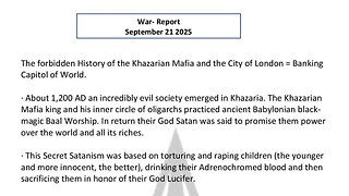 WAR REPORT - SEPT 21 2025 - THE FORBIDDEN HISTORY OF THE KHAZARIAN MAFIA